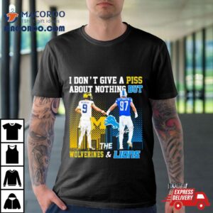 Michigan Wolverines And Detroit Lions I Don T Give A Piss About Nothing Bu Tshirt