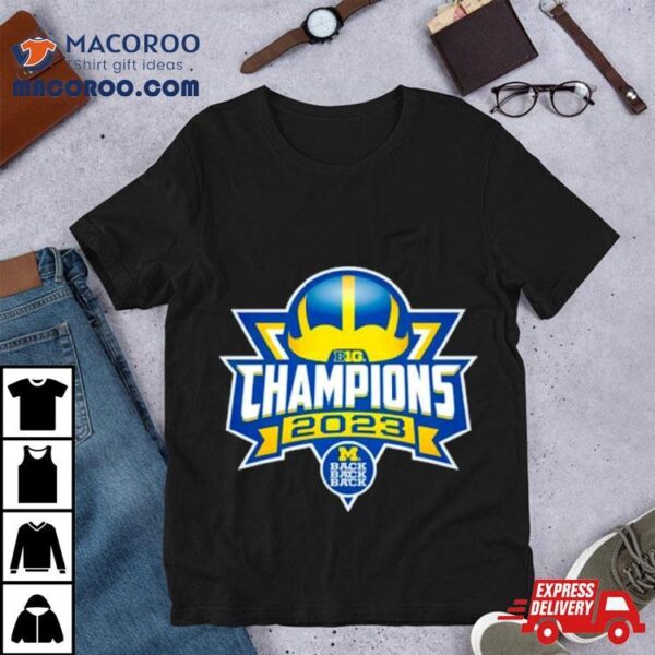 Michigan Wolverines Back To Back To Back B1g Champions 2023 Shirt