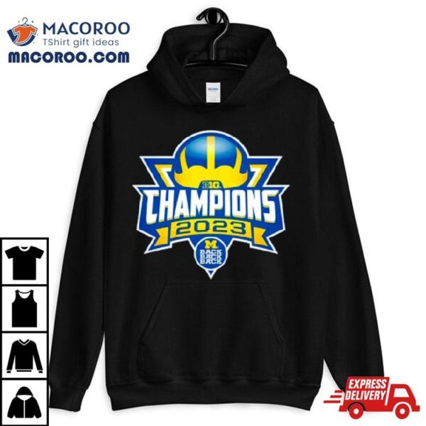 Michigan Wolverines Back To Back To Back B1g Champions 2023 Shirt