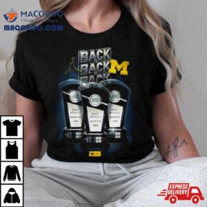 Michigan Wolverines Back To Back To Back Trophys Shirt