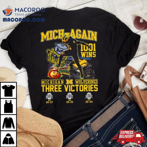 Michigan Wolverines Beat Ohio State Mich Again 1001 Wins Three Victories T Shirt