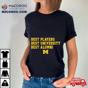 Michigan Wolverines Best Players Best University Best Alumni Sweat Tshirt