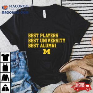 Michigan Wolverines Best Players Best University Best Alumni Sweat Tshirt