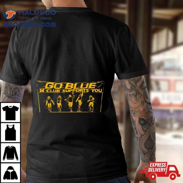 Michigan Wolverines Go Blue Club Supports You Shirt