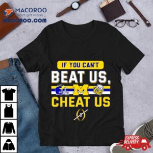 Michigan Wolverines If You Can’t Beat Us Cheat Us Shirt