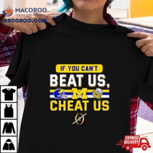 Michigan Wolverines If You Can T Beat Us Cheat Us Tshirt