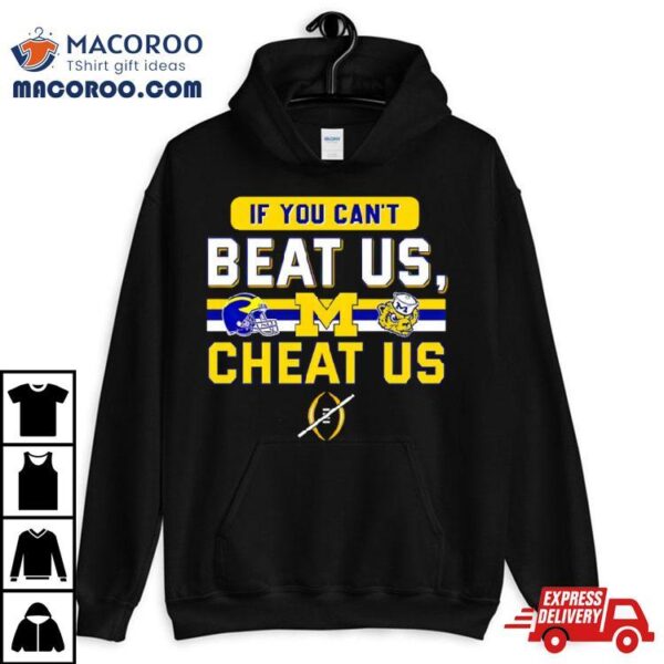 Michigan Wolverines If You Can’t Beat Us Cheat Us Shirt