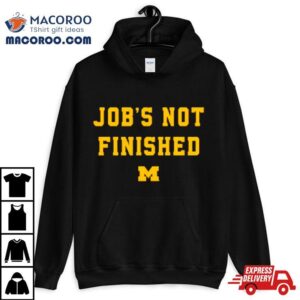 Michigan Wolverines Job S Not Finished Tshirt