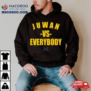 Michigan Wolverines Juwan Vs Everybody Tshirt