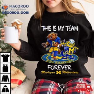 Michigan Wolverines This Is My Team Forever Mascots Tshirt