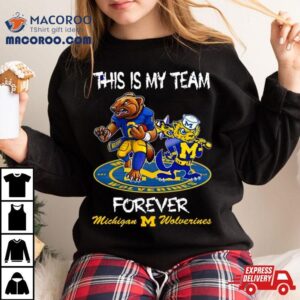 Michigan Wolverines This Is My Team Forever Mascots Tshirt