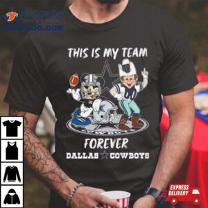 Mickey Mouse And Mascot This Is My Team Forever Dallas Cowboys Tshirt