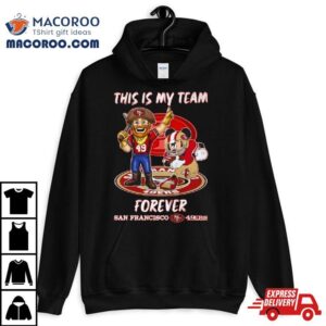 Mickey Mouse And Mascot This Is My Team Forever San Francisco Ers Tshirt