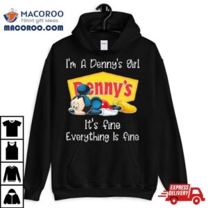 Mickey Mouse I M A Denny S Girl It S Fine Everything Is Fine Tshirt