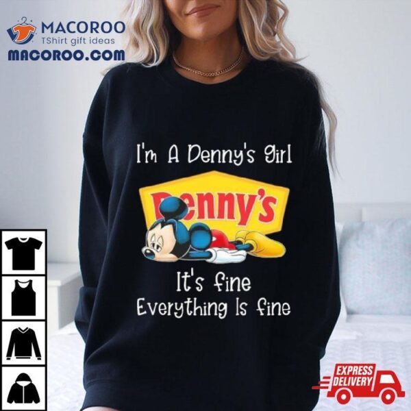 Mickey Mouse I’m A Denny’s Girl It’s Fine Everything Is Fine Shirt