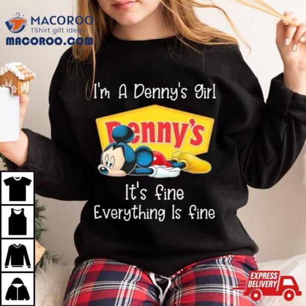 Mickey Mouse I’m A Denny’s Girl It’s Fine Everything Is Fine Shirt