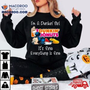 Mickey Mouse I M A Dunkin Girl It S Fine Everything Is Fine Tshirt