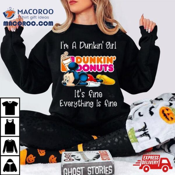 Mickey Mouse I’m A Dunkin’ Girl It’s Fine Everything Is Fine Shirt