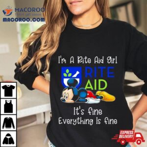 Mickey Mouse I M A Rite Aid Girl It S Fine Everything Is Fine Tshirt