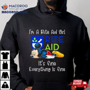 Mickey Mouse I M A Rite Aid Girl It S Fine Everything Is Fine Tshirt