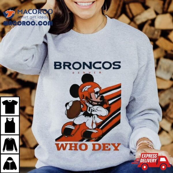 Mickey Mouse Nfl Denver Broncos Football Player Who Dey Slogan Shirt