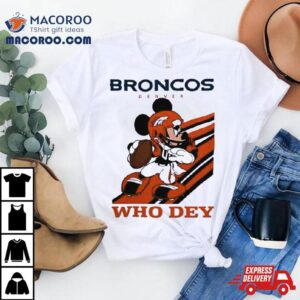 Mickey Mouse Nfl Denver Broncos Football Player Who Dey Slogan Shirt