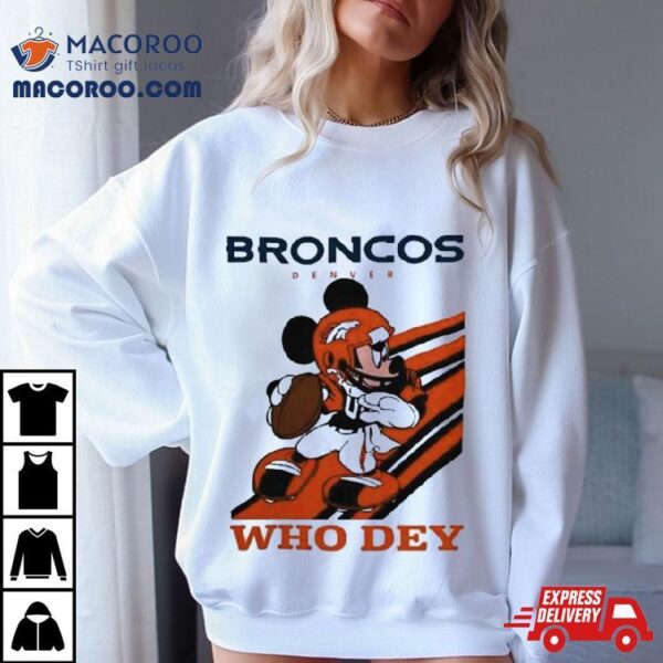 Mickey Mouse Nfl Denver Broncos Football Player Who Dey Slogan Shirt