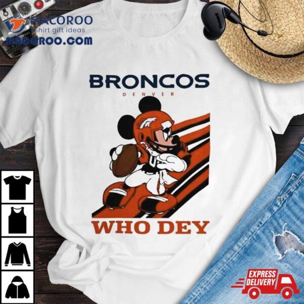 Mickey Mouse Nfl Denver Broncos Football Player Who Dey Slogan Shirt