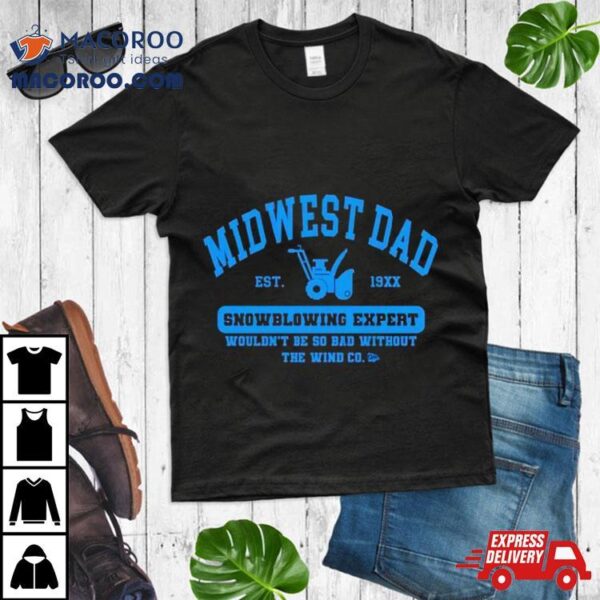 Midwest Dad Snowblowing Expert Shirt