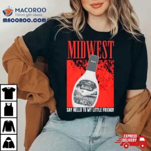 Midwest Say Hello To My Little Friend Shirt