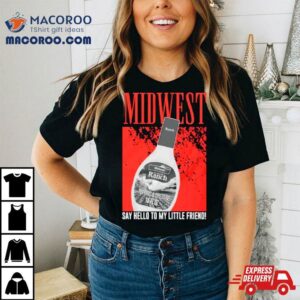 Midwest Say Hello To My Little Friend Shirt