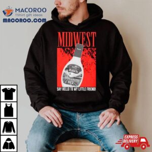Midwest Say Hello To My Little Friend Tshirt