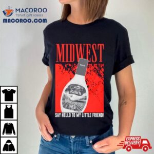 Midwest Say Hello To My Little Friend Tshirt
