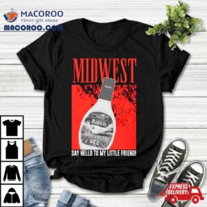 Midwest Say Hello To My Little Friend Tshirt