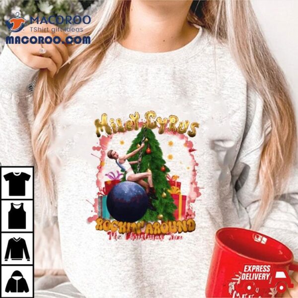 Miley Cyrus Rockin’ Around The Christmas Tree T Shirt