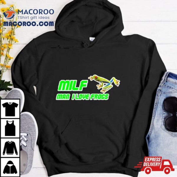 Milf Man I Love Frogs Shirt