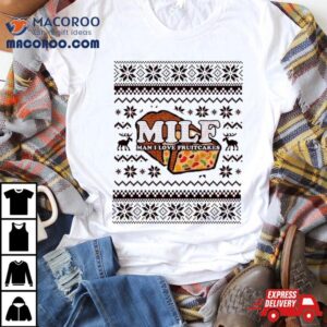 Milf Man I Love Fruitcake Ugly Christmas Tshirt