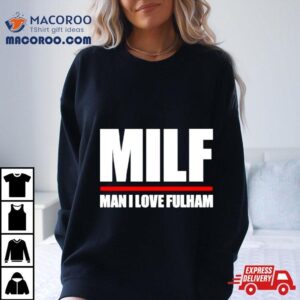 Milf Man I Love Fulham Tshirt