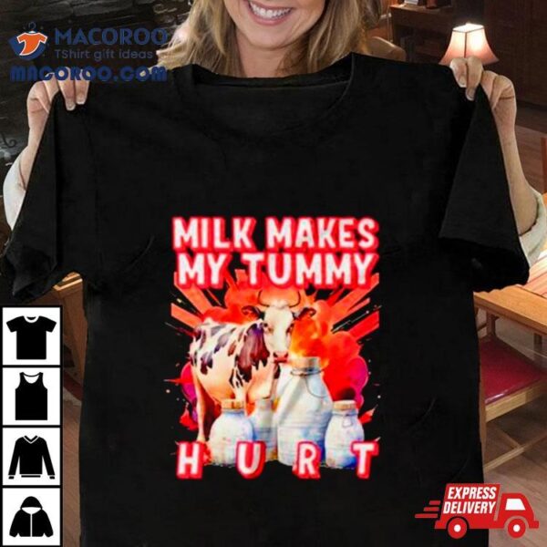 Milk Makes My Tummy Hurt Lactose Intolerant Shirt