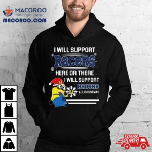 Minion Murray State Racers I Will Support Racers Here Or There I Will Support Racers All Christmas Tshirt