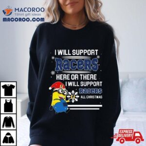 Minion Murray State Racers I Will Support Racers Here Or There I Will Support Racers All Christmas Tshirt