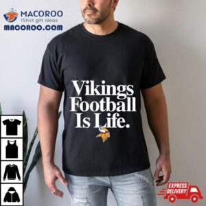 Minnesota Vikings Football Is Life Tshirt