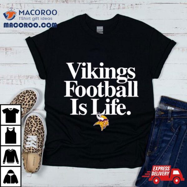 Minnesota Vikings Football Is Life Shirt