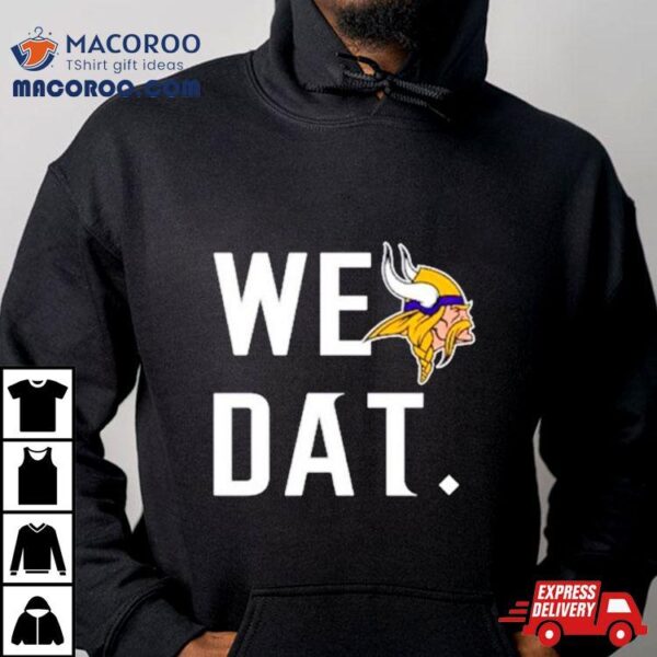 Minnesota Vikings We Dat Shirt