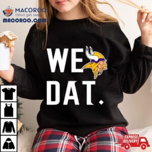 Minnesota Vikings We Dat Shirt