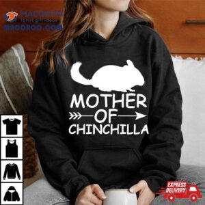 Mother Of Chinchilla Shirt