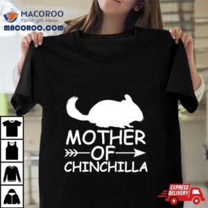 Mother Of Chinchilla Tshirt