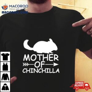 Mother Of Chinchilla Tshirt