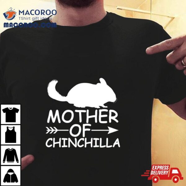 Mother Of Chinchilla Shirt