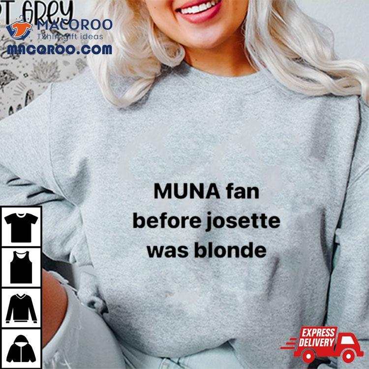 Muna Fan Before Josette Was Blonde Shirt Muna Fan Before Josette Was Blonde Shirt